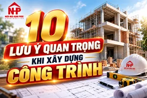 10 LƯU Ý QUAN TRỌNG KHI XÂY DỰNG CÔNG TRÌNH