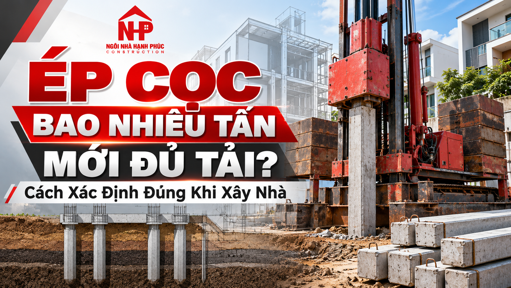 Ép Cọc Bao Nhiêu Tấn Mới Đủ Tải? Cách Xác Định Đúng Khi Xây Nhà